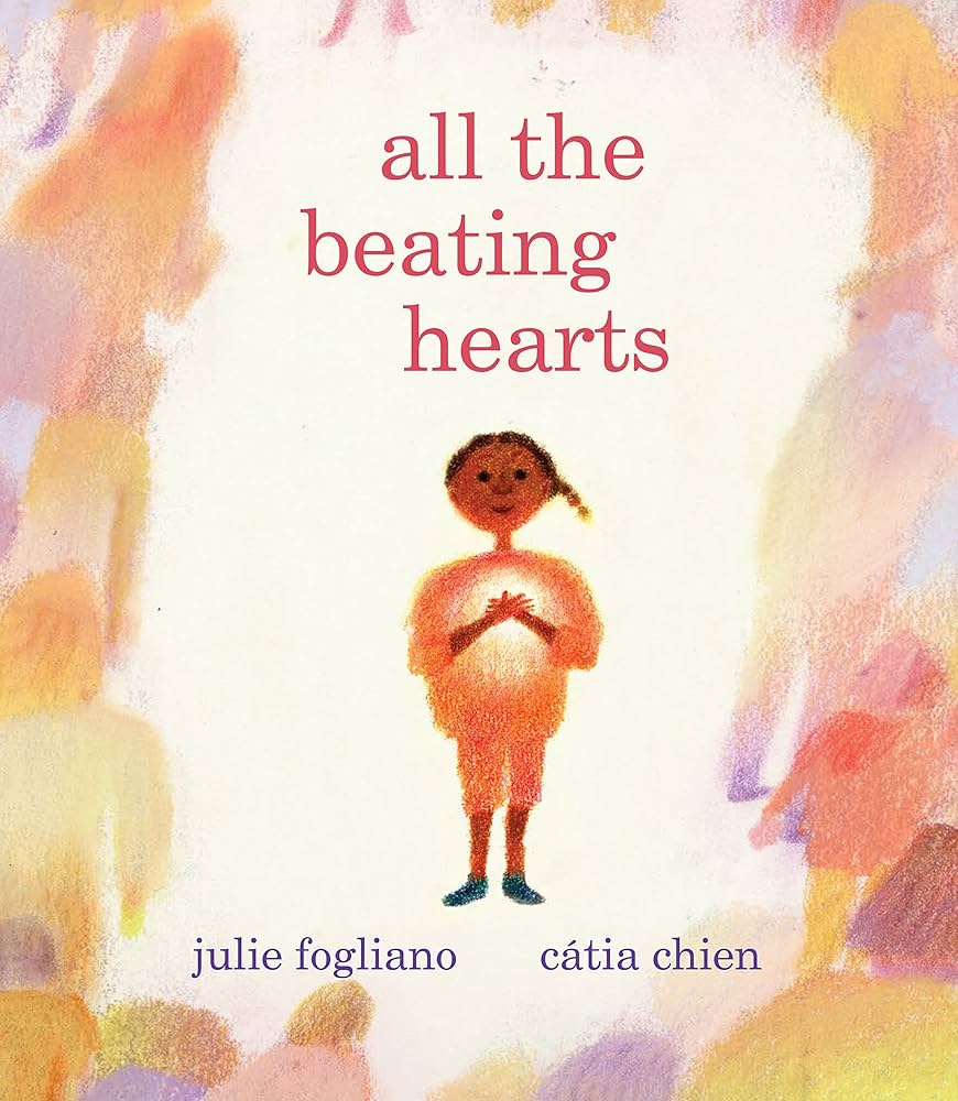 All the Beating Hearts: Fogliano, Julie, Chien, Cátia: 9780823452163: Amazon.com: Books