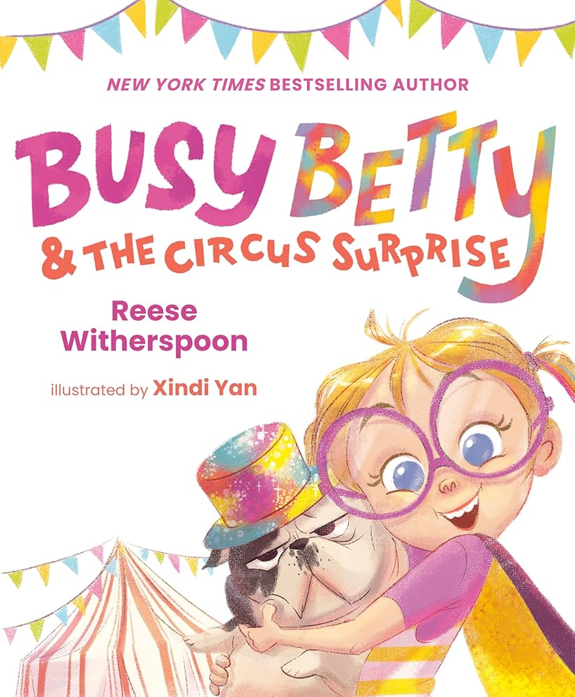 Busy Betty & the Circus Surprise: Witherspoon, Reese, Yan, Xindi: 9780593525128: Amazon.com: Books